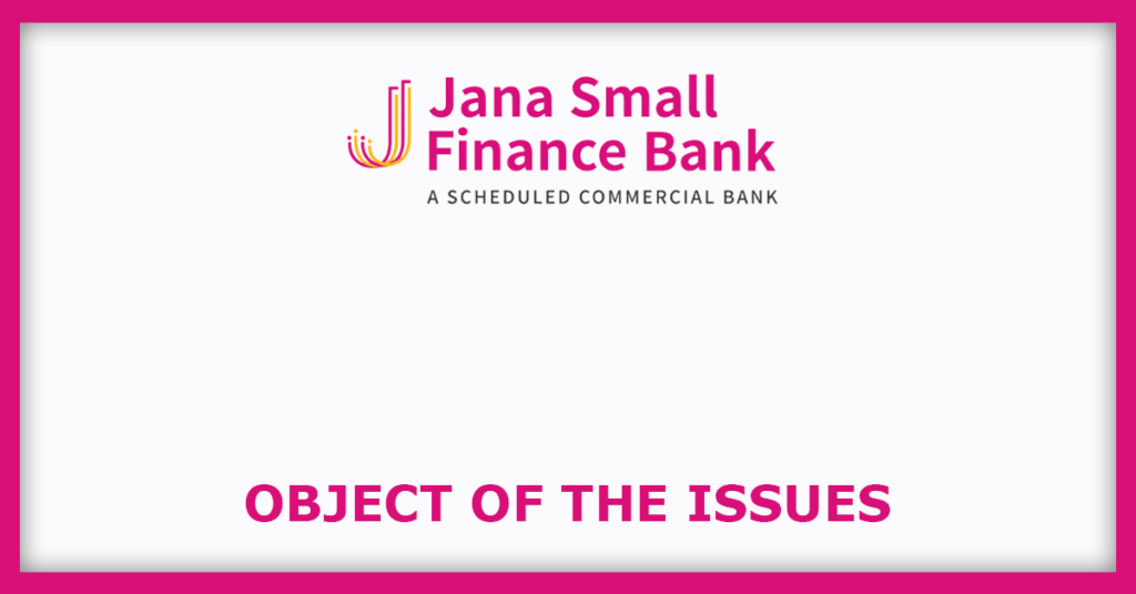 Jana Small Finance Bank IPO
Object of the Issues