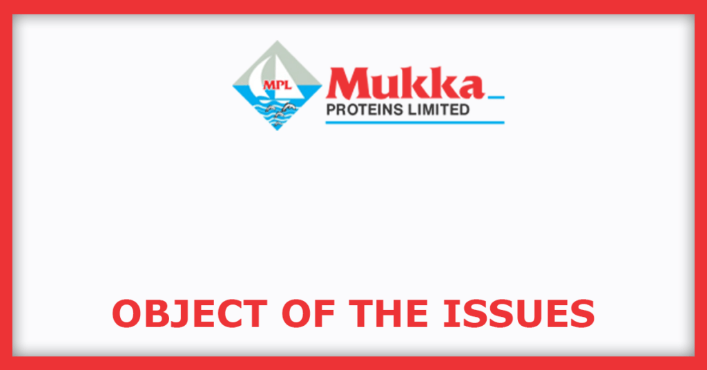 Mukka Proteins IPO
Object of the Issues