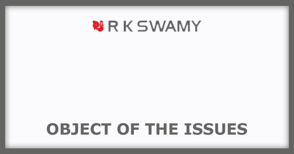 R K SWAMY IPO
Object of the Issues