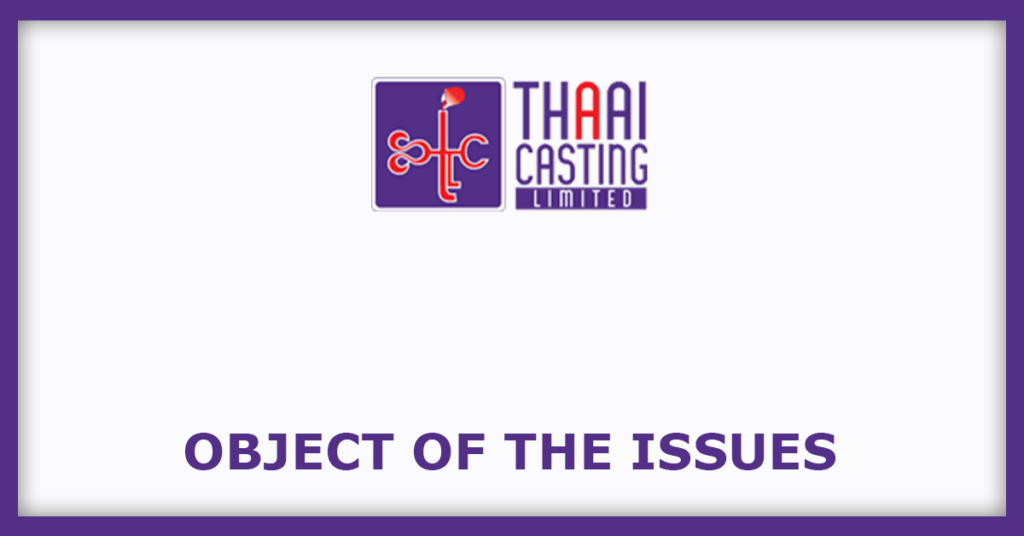 Thaai Casting IPO
Object of the Issues