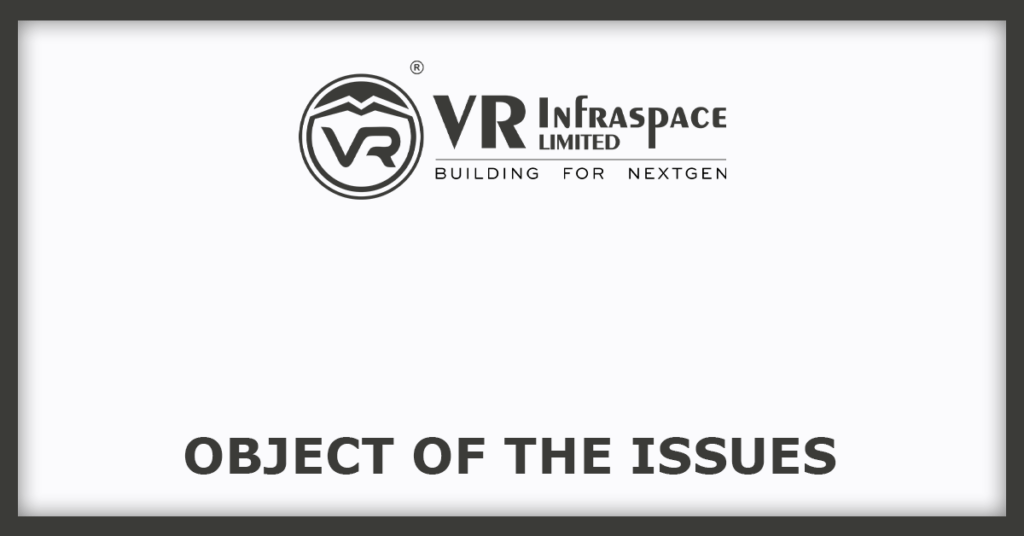 V R Infraspace IPO
Object of the Issues