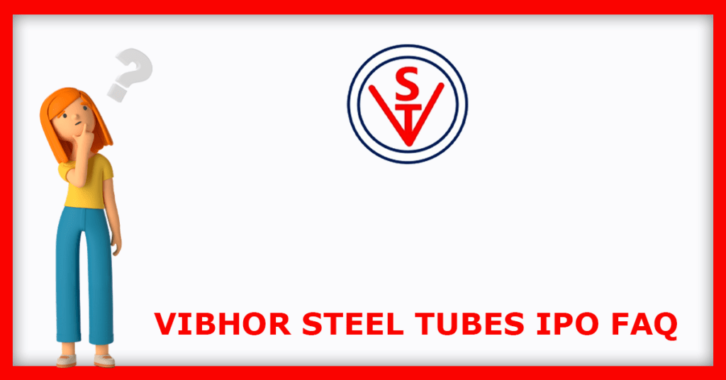 Vibhor Steel Tubes IPO FAQs