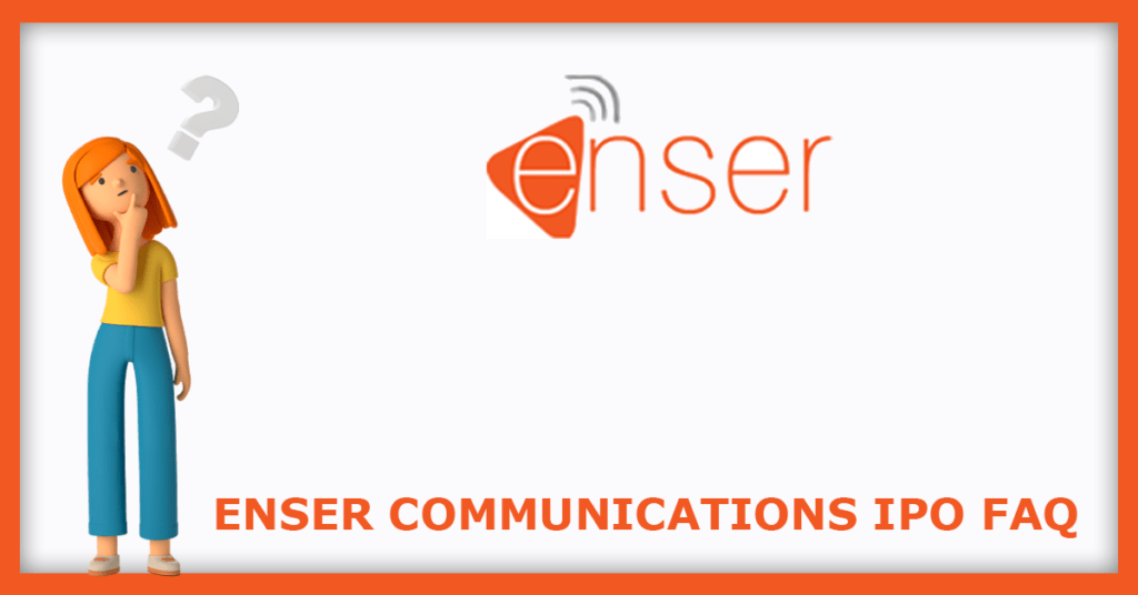 Enser Communications IPO FAQs