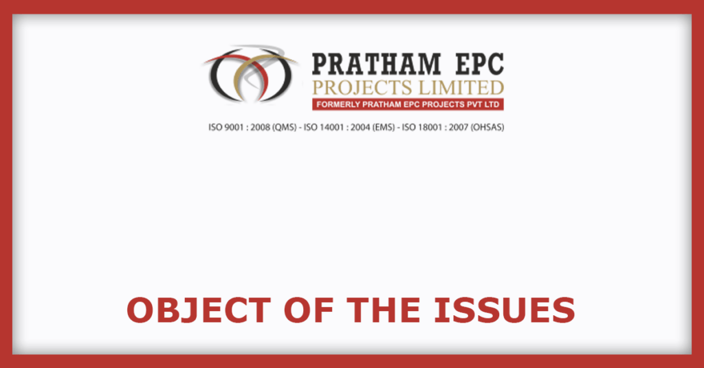 Pratham EPC Projects IPO
Object of the Issues