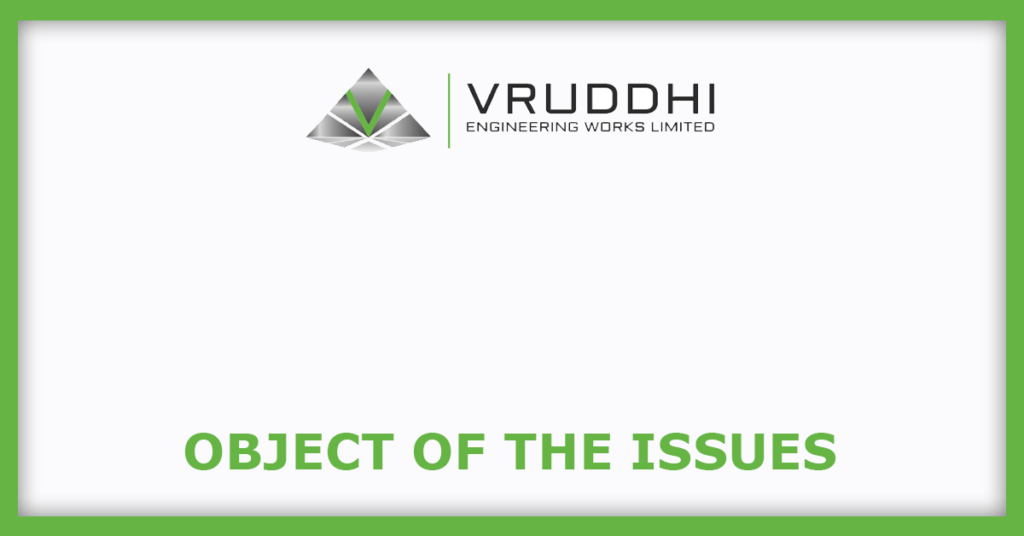 Vruddhi Engineering Works IPO
Object of the Issues
