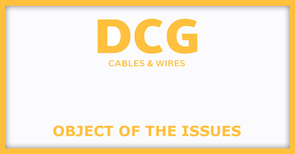 DCG Cables & Wires Limited IPO
Object of the Issues