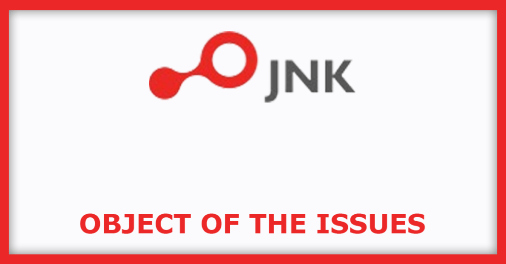 JNK India IPO
Object of the Issues