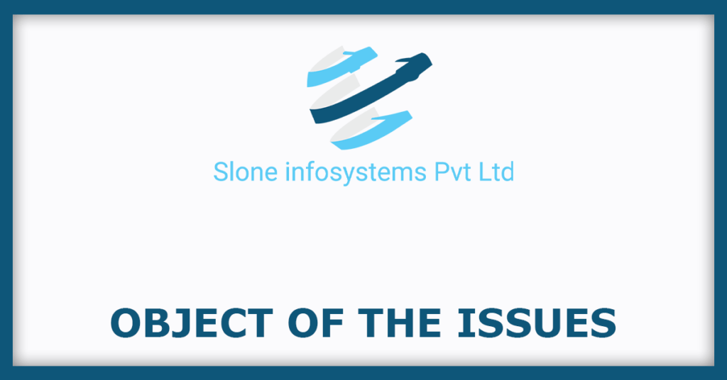 Slone Infosystems IPO
Object of the Issues