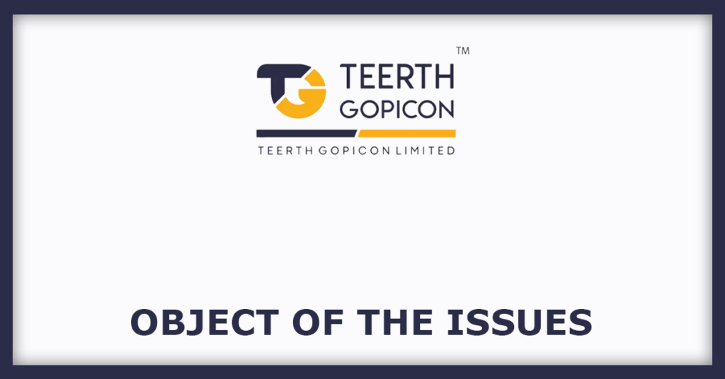 Teerth Gopicon IPO
Object of the Issues