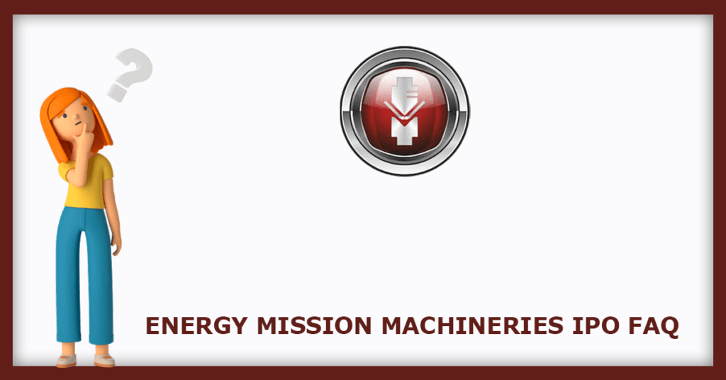 Energy Mission Machineries IPO FAQs