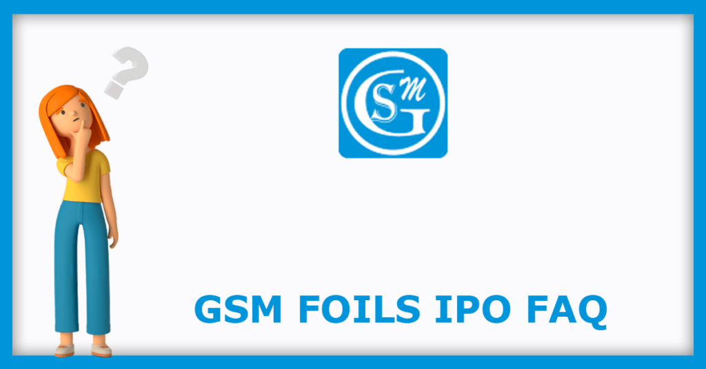 GSM Foils IPO FAQs