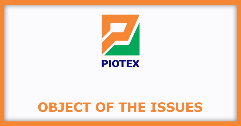 Piotex Industries IPO
Object of the Issues