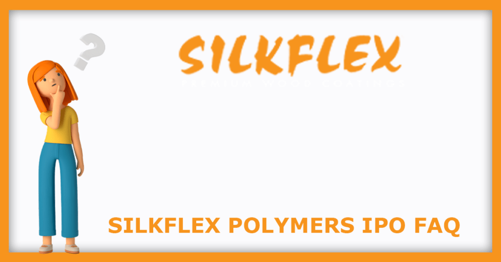 Silkflex Polymers IPO FAQs