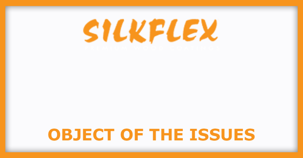 Silkflex Polymers IPO
Object of the Issues