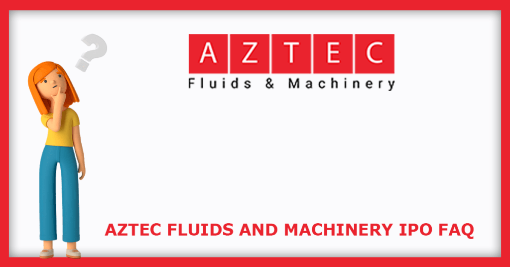Aztec Fluids & Machinery IPO FAQs