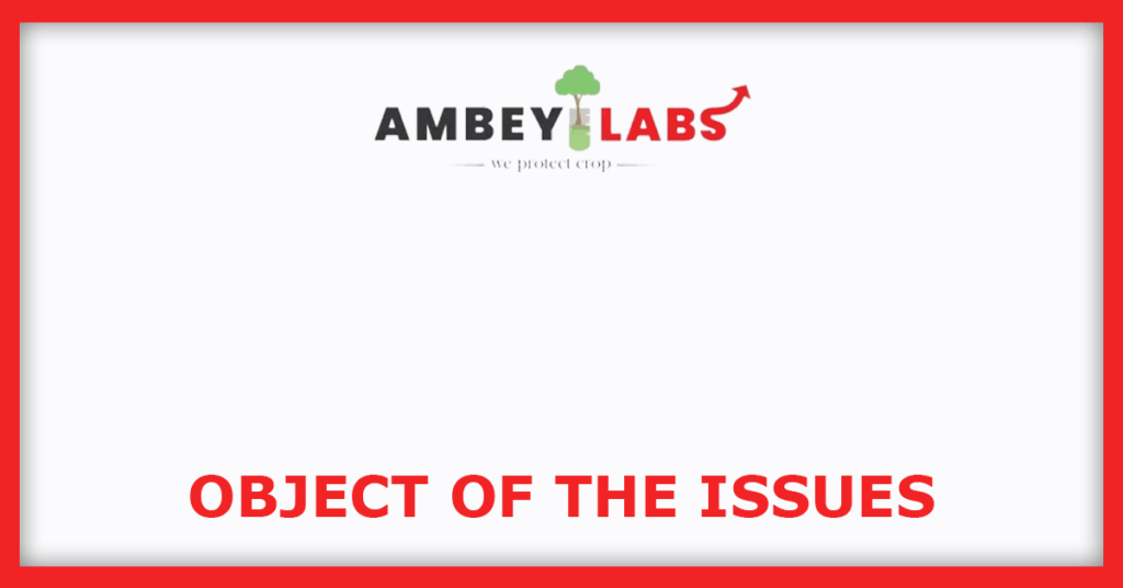 Ambey Laboratories IPO
Object of the Issues