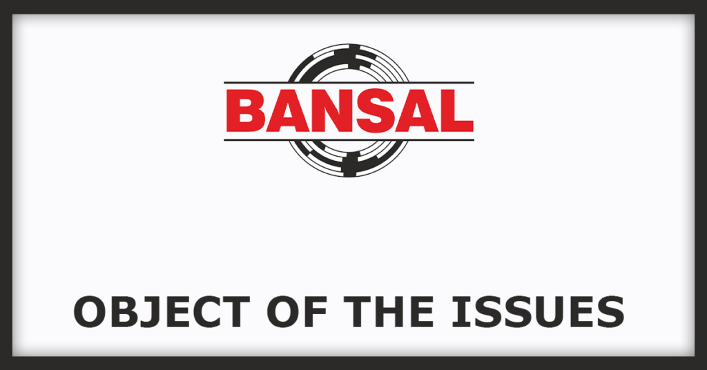 Bansal Wire IPO
Object of the Issues