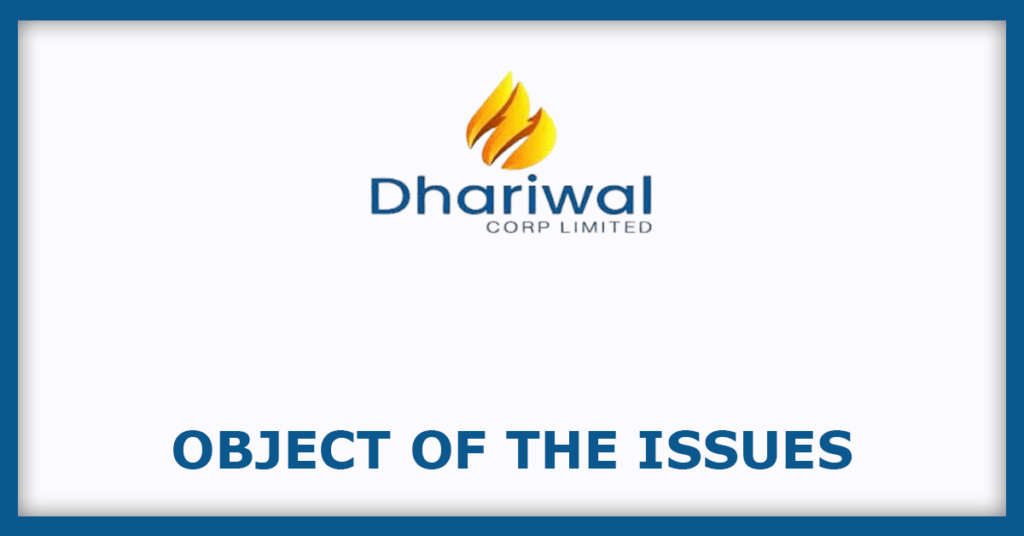 Dhariwalcorp IPO
Object of the Issues