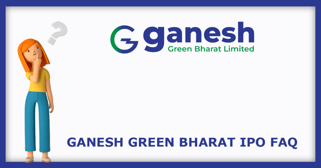 Ganesh Green Bharat IPO FAQs