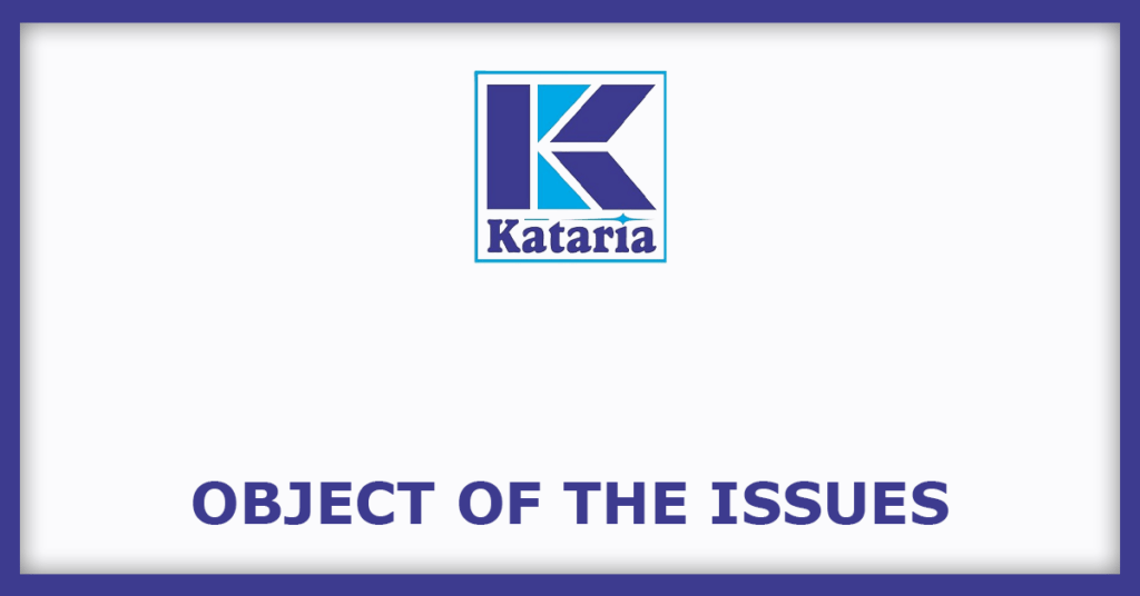 Kataria Industries IPO
Object of the Issues