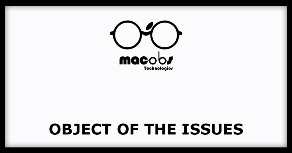 Macobs Technologies IPO
Object of the Issues