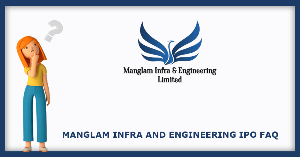 Manglam Infra And Engineering IPO FAQs