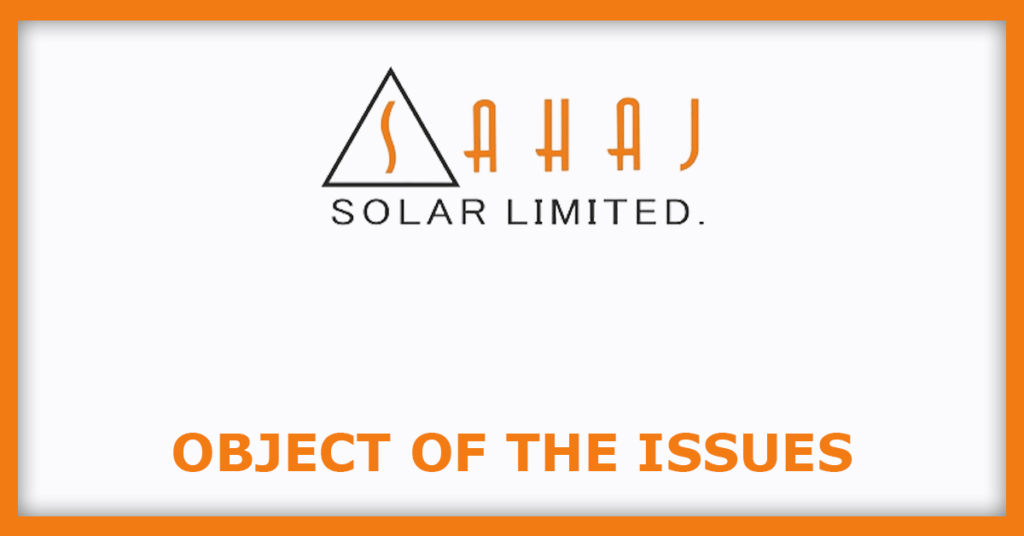 Sahaj Solar IPO
Object of the Issues