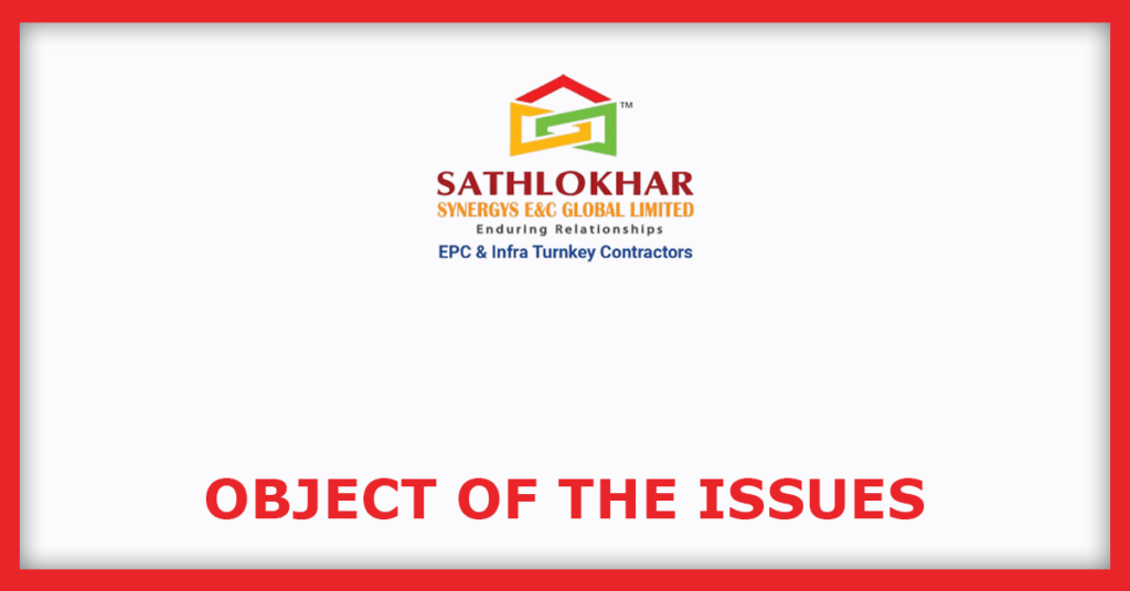 Sathlokhar Synergys E&C Global IPO
Object of the Issues