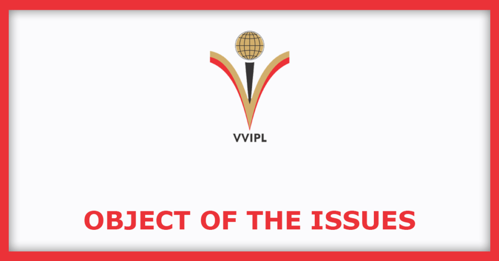 VVIP Infratech IPO
Object of the Issues