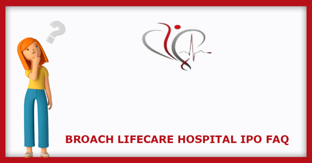 Broach Lifecare Hospital IPO FAQs