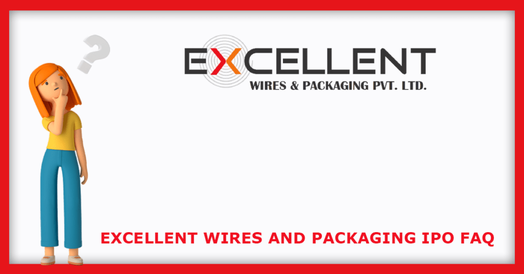 Excellent Wires and Packaging IPO FAQs