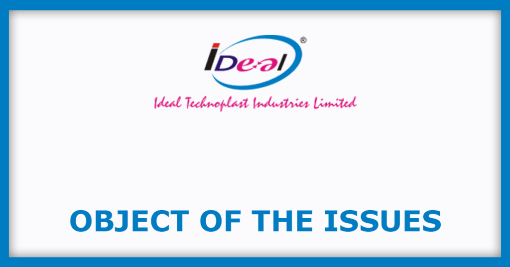 Ideal Technoplast Industries IPO
Object of the Issues