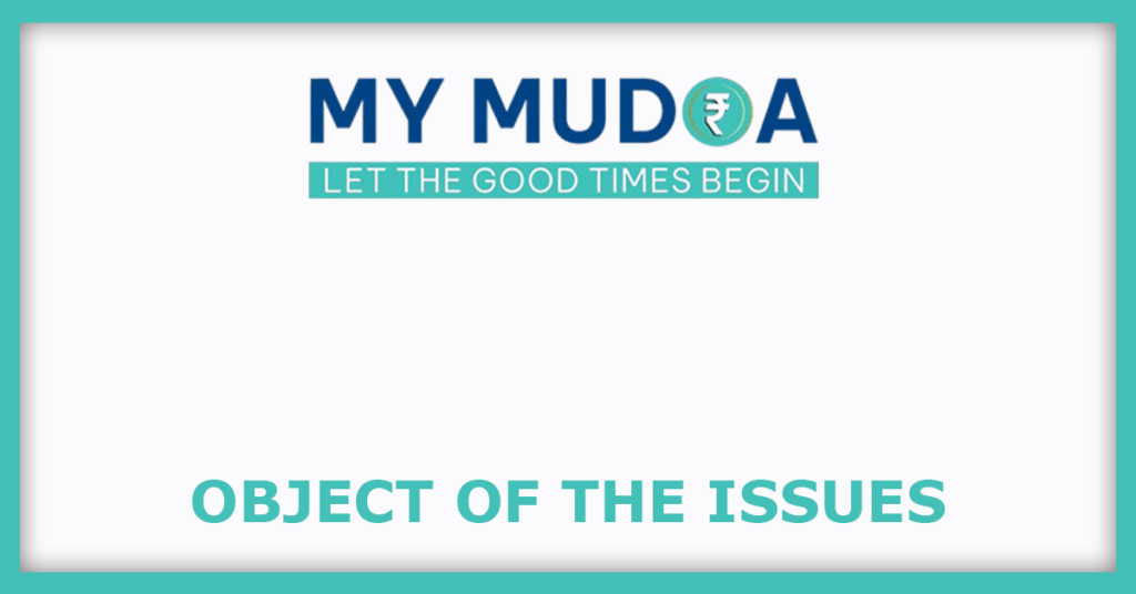 My Mudra Fincorp IPO
Object of the Issues