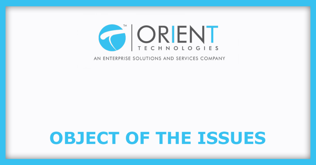 Orient Technologies IPO
Object of the Issues