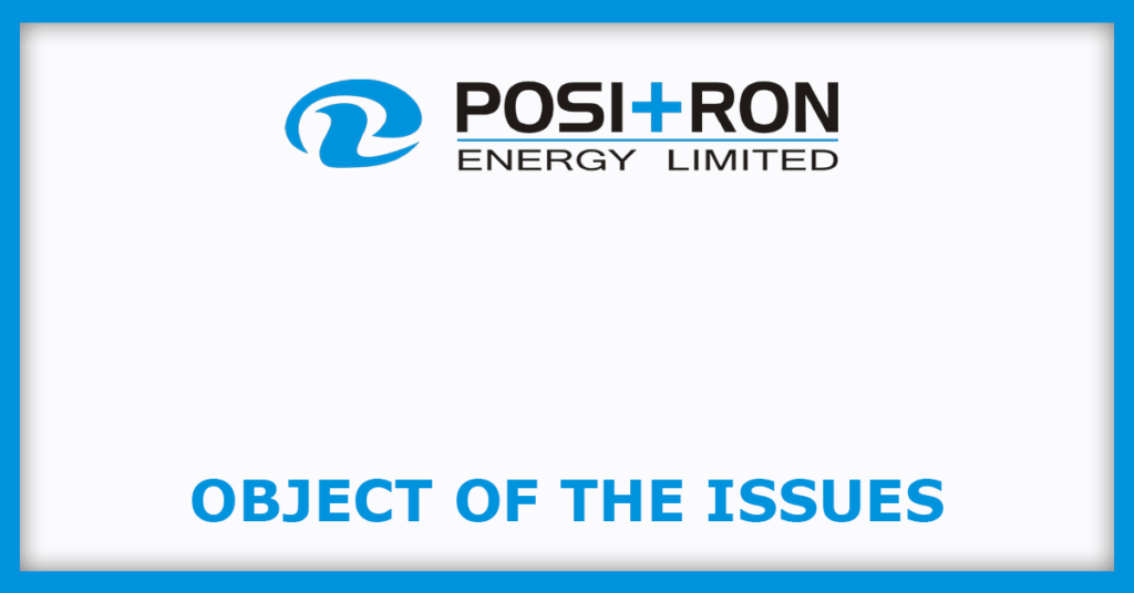 Positron Energy IPO
Object of the Issues