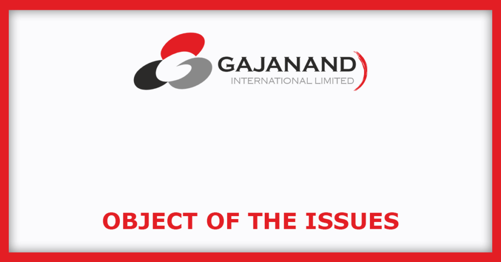 Gajanand International IPO
Object of the Issues