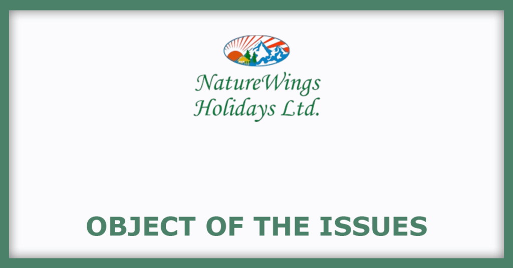 Naturewings Holidays IPO
Object of the Issues