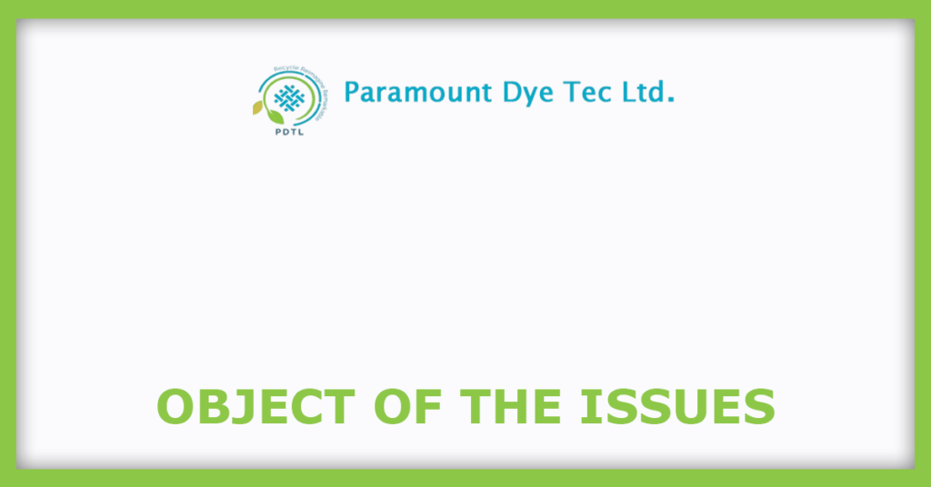 Paramount Dye Tec IPO
Object of the Issues