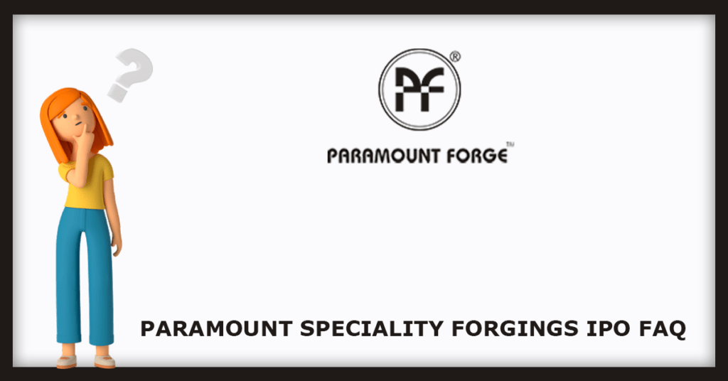 Paramount Speciality Forgings IPO FAQs