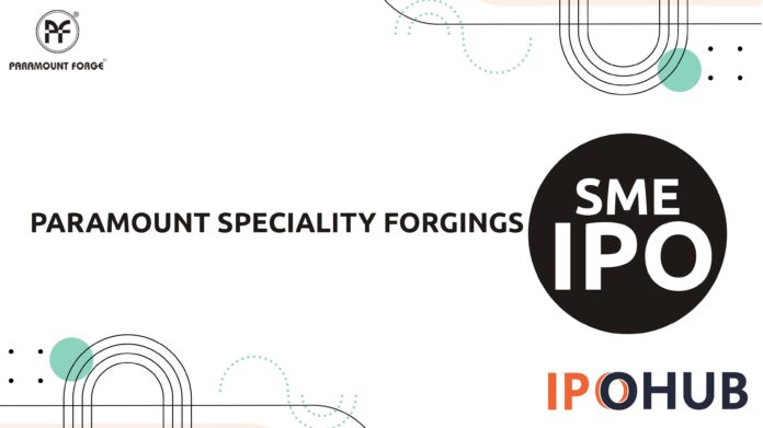 Paramount Speciality Forgings Limited IPO