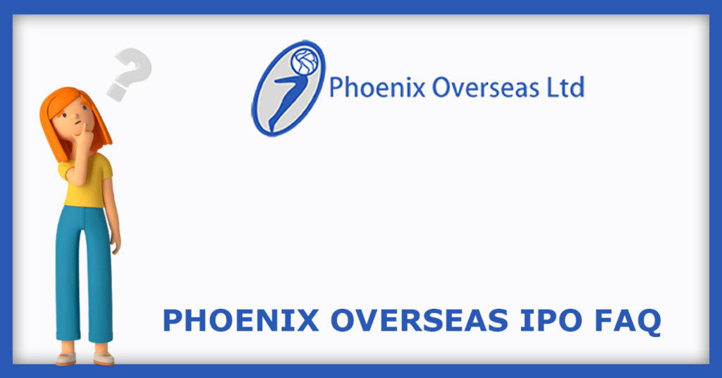 Phoenix Overseas IPO FAQs