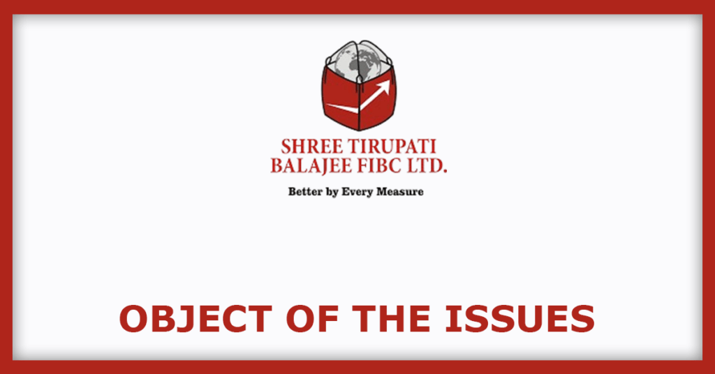 Shree Tirupati Balajee IPO
Object of the Issues