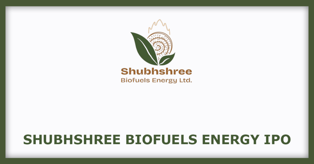 Shubhshree Biofuels Energy IPO