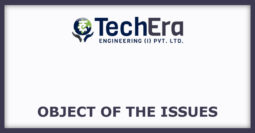 TechEra Engineering IPO
Object of the Issues