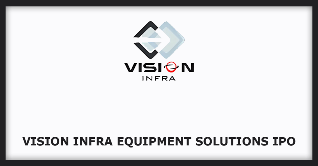 Vision Infra Equipment Solutions IPO