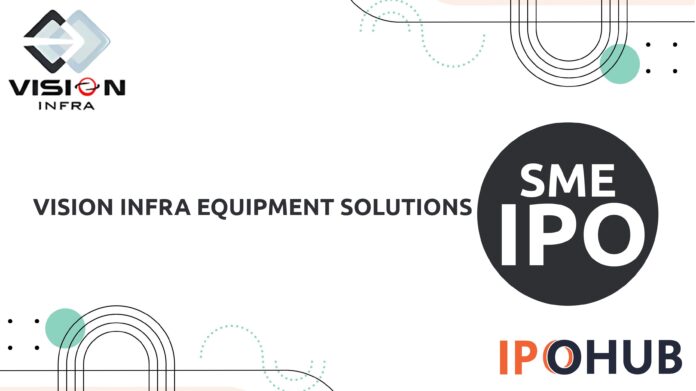 Vision Infra Equipment Solutions Limited IPO