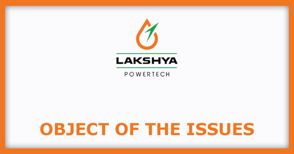 Lakshya Powertech IPO
Object of the Issues