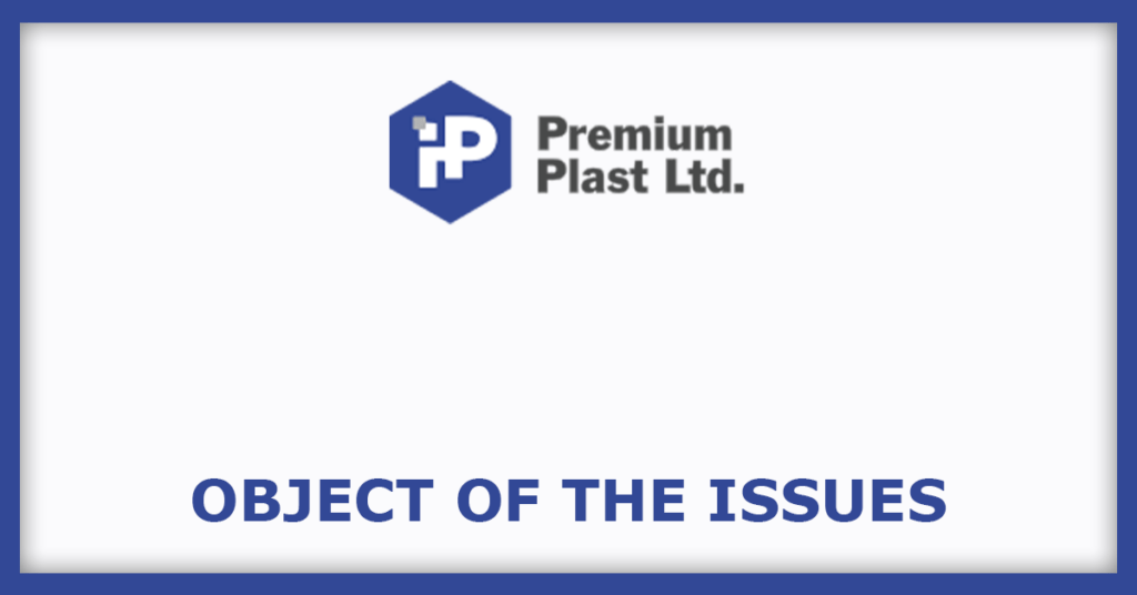 Premium Plast IPO
Object of the Issues