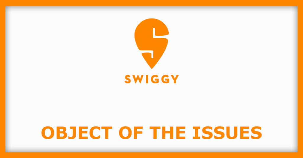 Swiggy IPO
Object of the Issues