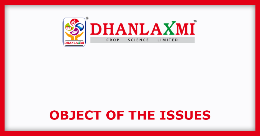 Dhanlaxmi Crop Science IPO
Object of the Issues